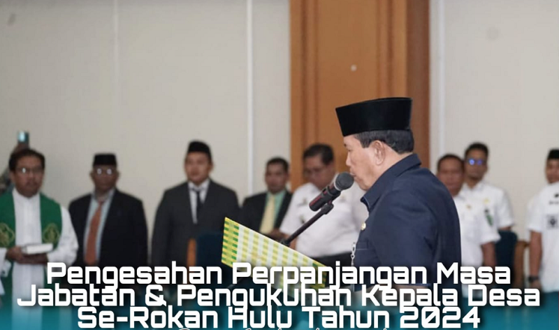 Bupati  Sukiman Kukuhkan Perpanjangan Masa Jabatan Kepala Desa di Rokan Hulu