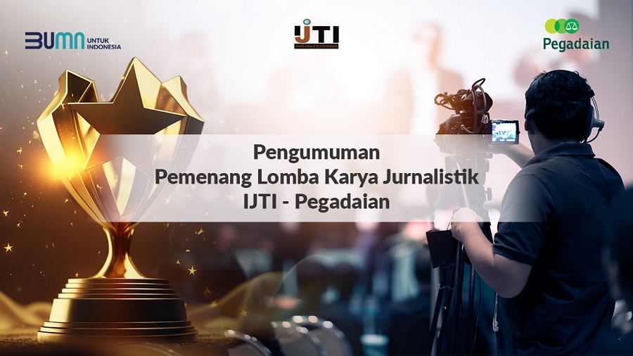 Selamat, Ini Para Juara Lomba Karya Jurnalistik IJTI-Pegadaian 2023